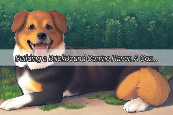 Building a BrickBound Canine Haven A Cozy DIY Dog Room Transformation